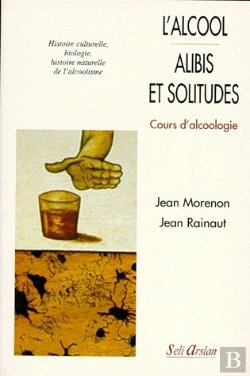 Bertrand.pt - L'Alcool ; Alibis Et Solitudes ; Cours D'Alcoologie