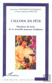 L'Alcool En Fete ; Manieres De Boire De La Nouvelle Jeunesse Etudiante