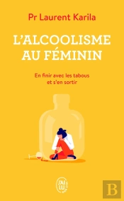 L'Alcoolisme Au Féminin ; En Finir Avec Les Tabous Et S'En Sortir