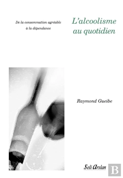 Bertrand.pt - L'Alcoolisme Au Quotidien : De La Consommation Agréable À La Dépendance