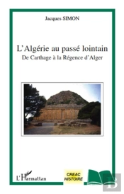 L'Algérie Au Passé Lointain ; De Carthage À La Régence D'Alger