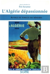 L'Algérie Dépassionnée ; Au-Delà Du Tumulte Des Mémoires