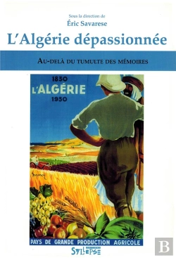 Bertrand.pt - L'Algérie Dépassionnée ; Au-Delà Du Tumulte Des Mémoires