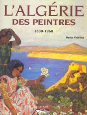 L'Algérie Des Peintres ; 1830-1960