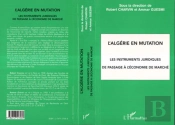 L'Algerie En Mutation ; Les Instruments Juridiques De Passage A L'Economie De Marche