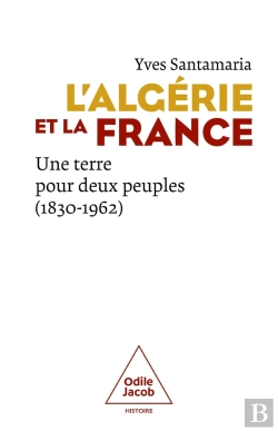 Bertrand.pt - L'Algérie Et La France : Une Terre Pour Deux Peuples (1830-1962)
