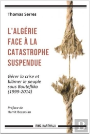 L'Algérie Face À La Catastrophe Suspendue ; Gérer La Crise Et Blâmer Le Peuple Sous Bouteflika (1999-2014)