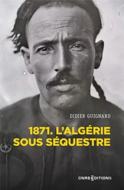 Bertrand.pt - L'Algérie Sous Séquestre : 1871, Une Coupe Dans Le Corps Social
