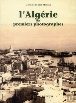 Bertrand.pt - L'Algerie Vue Par Les Premiers Photographes