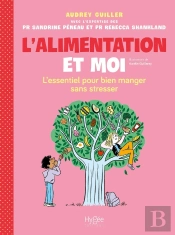 L'Alimentation Et Moi : L'Essentiel Pour Bien Manger Sans Stresser