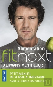 L'Alimentation Fitnext D'Erwann Mentheour - Petit Manuel De Survie Alimentaire Dans La Jungle Indus