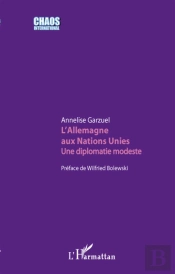 L'Allemagne Aux Nations Unies ; Une Diplomatie Modeste