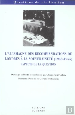 Bertrand.pt - L'Allemagne Des Recommandations De Londres A La Souverainete, 1948 A 1955 ; Aspects De La Question