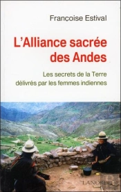 L'Alliance Sacree Des Andes ; Les Secrets De La Terre Delivres Par Les Femmes Indiennes