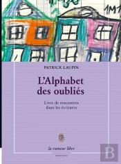 L'Alphabet Des Oubliés ; Livre De Rencontres Dans Les Écritures