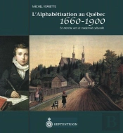 L'Alphabétisation Au Québec, 1660-1900 ; En Marche Vers La Modernité Culturelle