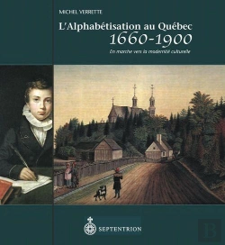 Bertrand.pt - L'Alphabétisation Au Québec, 1660-1900 ; En Marche Vers La Modernité Culturelle