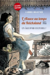 L'Alsace Au Temps Du Reichsland ; 1870-1918