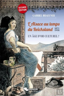 Bertrand.pt - L'Alsace Au Temps Du Reichsland ; 1870-1918