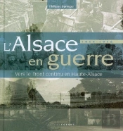 L'Alsace En Guerre 1914-1916 ; Vers Le Front Continu En Haute-Alsace