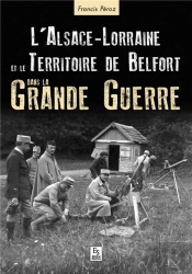 L'Alsace-Lorraine Et Le Territoire De Belfort Dans La Grande Guerre