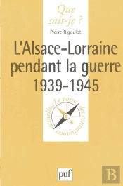 L'Alsace-Lorraine Pendant La Guerre 1939-1945