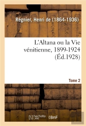 L'Altana Ou La Vie Venitienne, 1899-1924. Tome 2