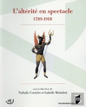 L'Altérité En Spectacle ; 1789-1918