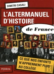 L'Altermanuel D'Histoire De France ; Ce Que Nos Enfants N'Apprennent Plus Au Collège