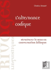 L'Alternance Codique : Structurer Le Sens En Conversation Bilingue