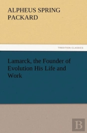 Lamarck, The Founder Of Evolution His Life And Work