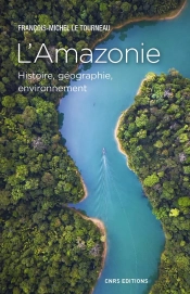 L'Amazonie ; Histoire, Géographie, Environnement