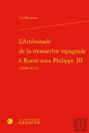 L'Ambassade De La Monarchie Espagnole À Rome Sous Philippe Iii (1598-1621)