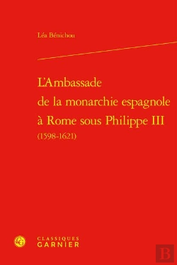 Bertrand.pt - L'Ambassade De La Monarchie Espagnole À Rome Sous Philippe Iii (1598-1621)