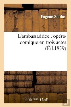 Bertrand.pt - L'Ambassadrice : Opéra-Comique En Trois Actes  (Éd.1859)