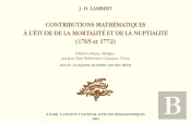 Lambert. Contributions Mathématiques À L'Étude De La Mortalité Et De La Nuptialité (1765-1772) : Edition Critique, Bilingue. Suivei De Les Équations De Lambert