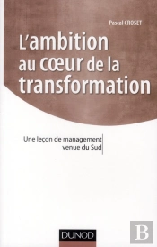 L'Ambition Au Coeur De La Transformation ; Une Leçon De Management Venue Du Sud
