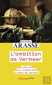 L'Ambition De Vermeer ; Les Allégories Privées De Vermeer