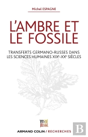 L'Ambre Et Le Fossile ; Transferts Germano-Russes Dans Les Sciences Humaines Xixe-Xxe Siècles