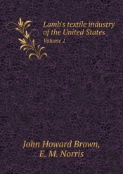 Lamb'S Textile Industry Of The United States Volume 1