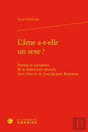 L'Âme A-T-Elle Un Sexe ? : Formes Et Paradoxes De La Distinction Sexuelle Dans L'Oeuvre De Jean-Jacques Rousseau