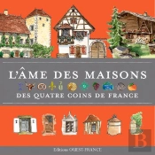 L'Âme Des Maisons Des Quatre Coins De France