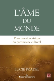 L'Âme Du Monde ; Pour Une Écocritique Du Patrimoine Culturel