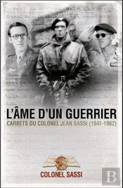 L'Âme D'Un Guerrier ; Carnets Du Colonel Jean Sassi 1941-1962