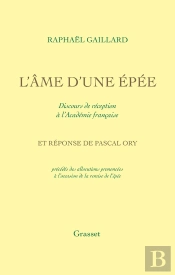L'Âme D'Une Épée : Discours De Réception À L'Académie Française Et Réponse De Pascal Ory