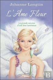 L'Ame Fleur - La Grande Mission D'Une Ame Lumineuse