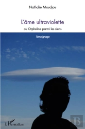 L'Âme Ultraviolette ; Ou Orpheline Parmi Les Siens ; Témoignage