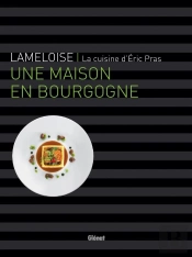 Lameloise ; La Cuisine D'Eric Pras