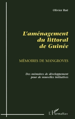 Bertrand.pt - L'Aménagement Du Littoral De Guinée ; Mémoires De Mangroves