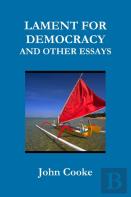 Lament For Democracy And Other Essays